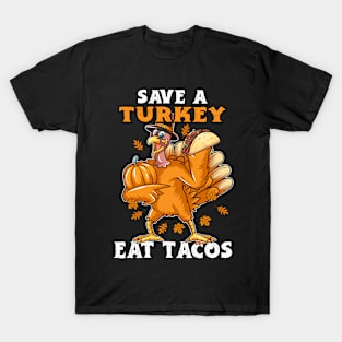 Save Turkey Eat Tacos Happy Thanksgiving Funny Turkey Day Toddler Turkey Lovers Funny Thanksgiving Gift T-Shirt